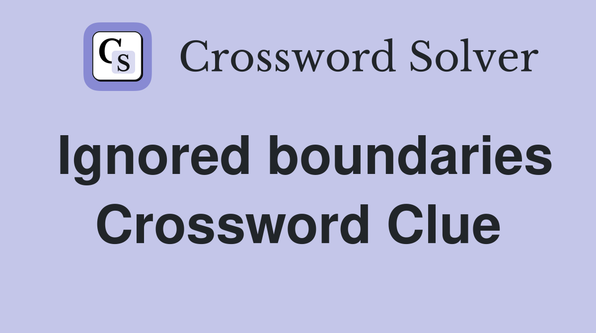 ignored-boundaries-crossword-clue-answers-crossword-solver